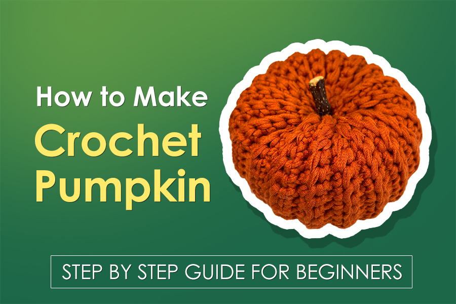 How to Make a Crochet Pumpkin for Beginners (Step by Step Guide with Photos)